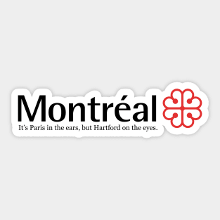 Montreal : It’s Paris on the ears, but Hartford on the eyes. Sticker